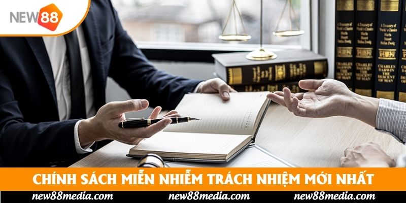 Chính sách miễn nhiễm trách nhiệm mới nhất