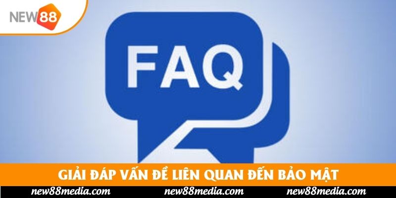 Giải đáp vấn đề liên quan đến bảo mật