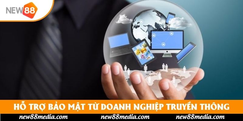 Hỗ trợ bảo mật từ doanh nghiệp truyền thông