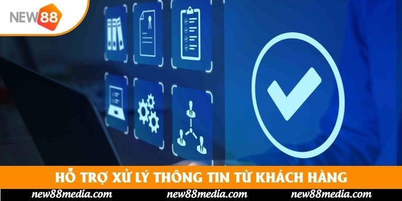 Hỗ trợ xử lý thông tin từ khách hàng