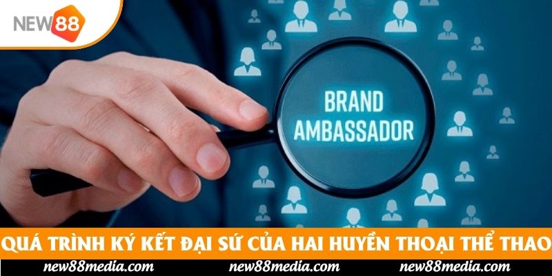 Quá trình ký kết đại sứ của hai huyền thoại thể thao