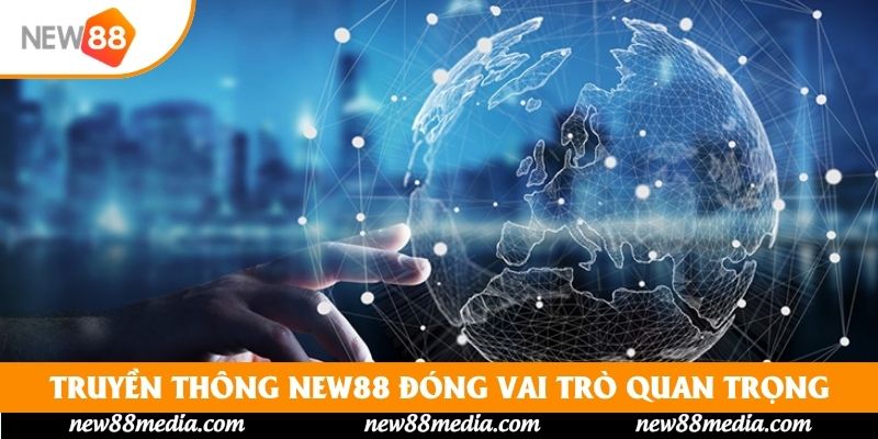 Truyền thông New88 đóng vai trò quan trọng