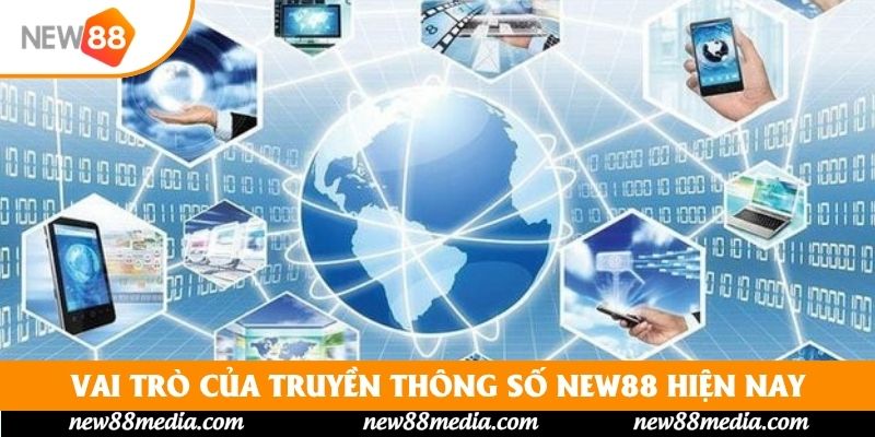 Vai trò của truyền thông số New88 hiện nay