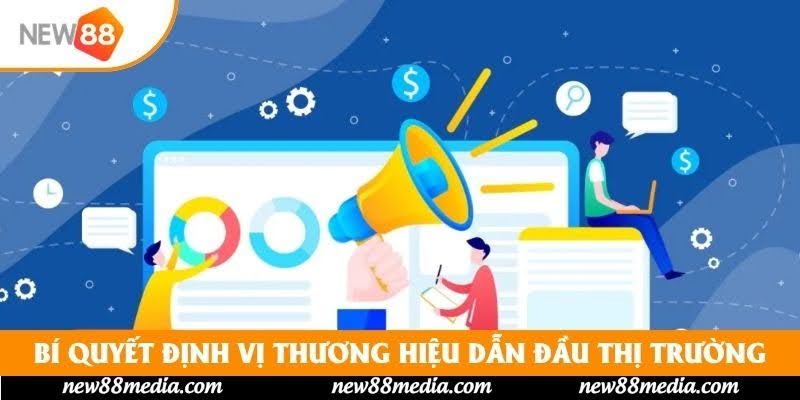 Bí quyết định vị thương hiệu dẫn đầu thị trường