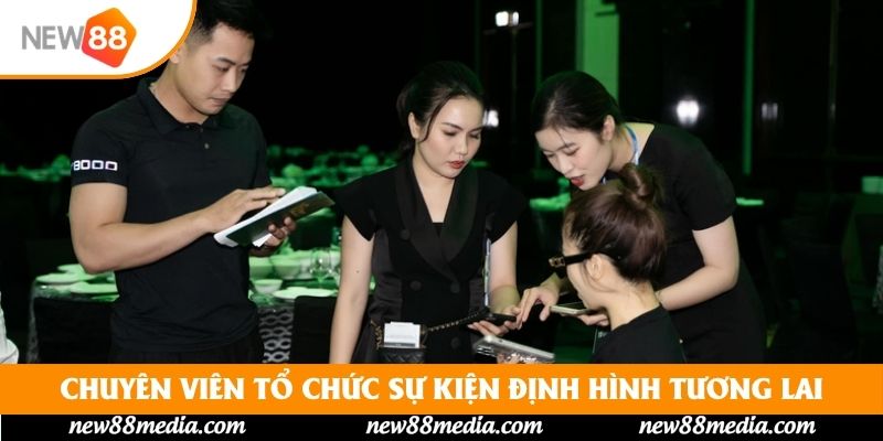 Chuyên viên tổ chức sự kiện định hình tương lai