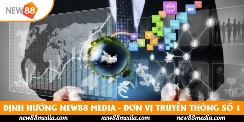Định Hướng New88 Media - Đơn Vị Truyền Thông Top 1
