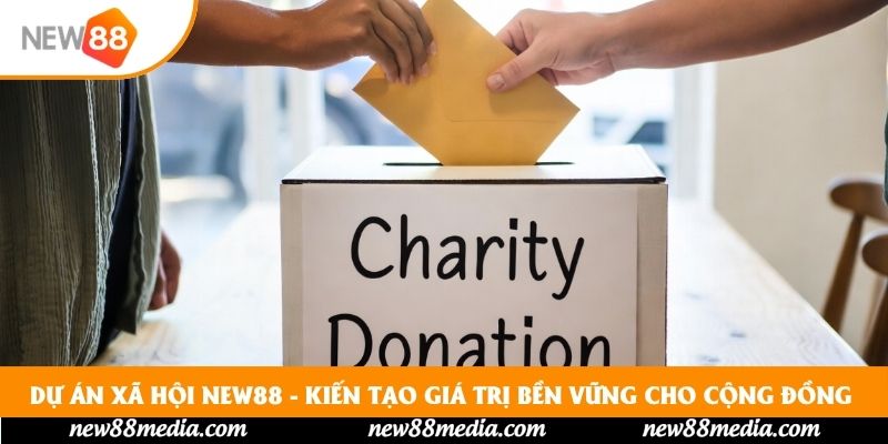 Dự án xã hội New88 - Kiến Tạo Giá Trị Bền Vững Cho Cộng Đồng