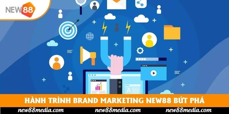 Brand Marketing New88 - Dấu Ấn Tạo Nên Sự Khác Biệt