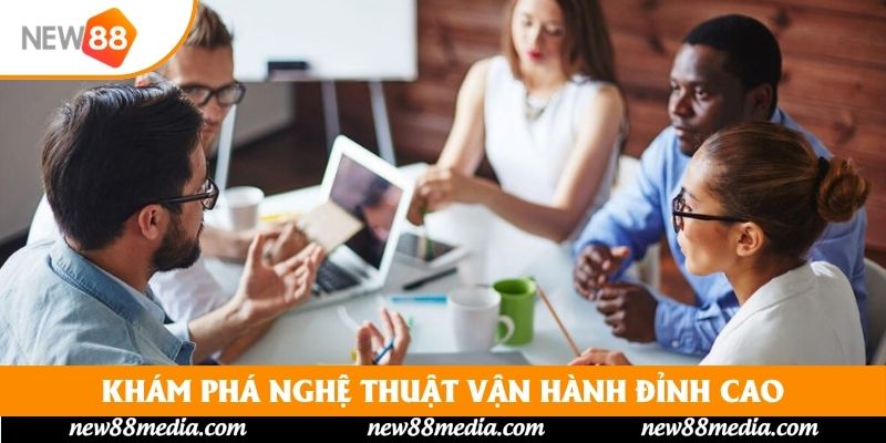 Khám phá nghệ thuật vận hành đỉnh cao