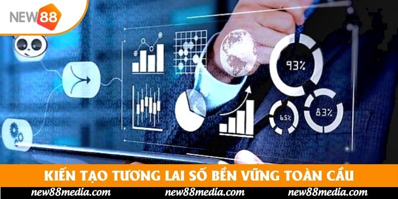Kiến tạo tương lai số bền vững toàn cầu