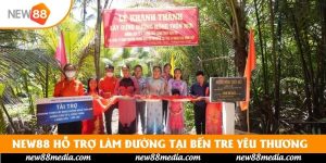 New88 Hỗ Trợ Làm Đường Tại Bến Tre Kết Nối Yêu Thương