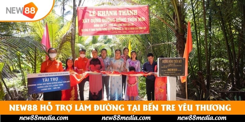 New88 Hỗ Trợ Làm Đường Tại Bến Tre Kết Nối Yêu Thương