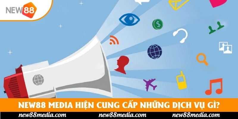 New88 Media hiện cung cấp những dịch vụ gì?