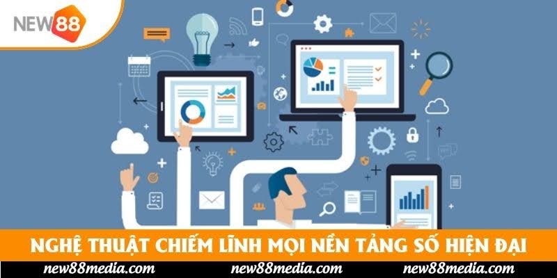 Nghệ thuật chiếm lĩnh mọi nền tảng số hiện đại