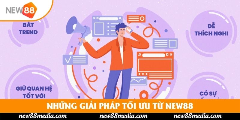 Những giải pháp tối ưu từ New88