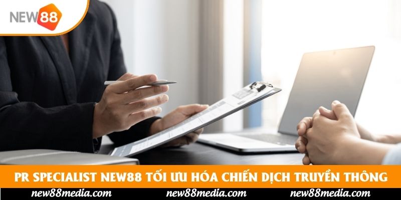 PR Specialist New88 tối ưu hóa chiến dịch truyền thông