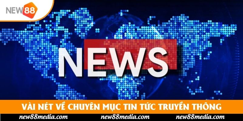 Vài nét về chuyên mục tin tức truyền thông